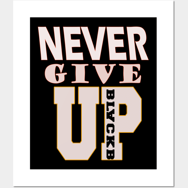 Never Give Up T Shirt T-Shirt Wall Art by chouayb